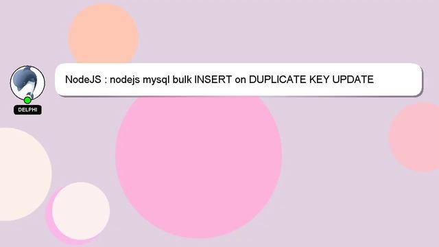 NodeJS : nodejs mysql bulk INSERT on DUPLICATE KEY UPDATE смотреть онлайн