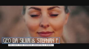 Geo Da Silva & Stephan F - We Got The Power (Martik C Rmx)