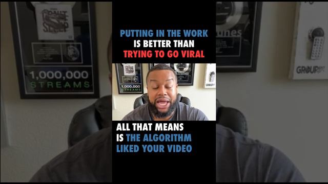 Putting In The Work Is Better Than Trying To Go Viral