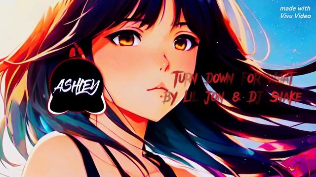 Turn Down For What (spedup&reverb) ❤️ By ASHLEY