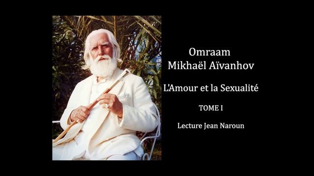7-8 T1 L'Amour Et La Sexualité Omraam Mikhaël Aïvanhov Lecture Jean Naroun