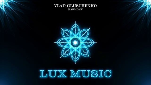 Vlad Gluschenko - Harmony | Lux Music смотреть онлайн