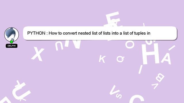 PYTHON : How to convert nested list of lists into a list of tuples in python 3.3? смотреть онлайн