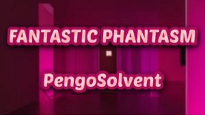 FANTASTIC PHANTASM (Slowed+Reverb) (PengoSolvent)