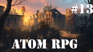 Atom RPG: "Очень нравится, когда мы возвращаемся назад!" (с) #13