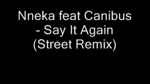 Nneka feat Canibus - Say it Again (Street Remix) R&B 1996 смотреть онлайн