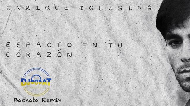 Enrique Iglesias - Espacio en Tu Corazón (DJ Cat Bachata Remix) смотреть онлайн