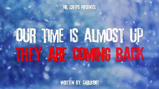 "Our Time Is Almost Up, They Are Coming Back" Creepypasta смотреть онлайн