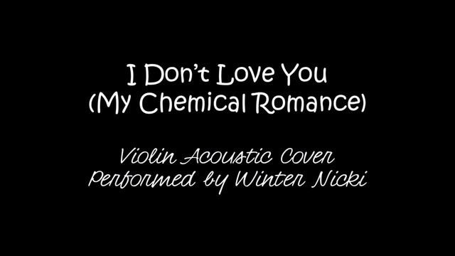 I Dont Love You by My Chemical Romance - Violin Acoustic Cover