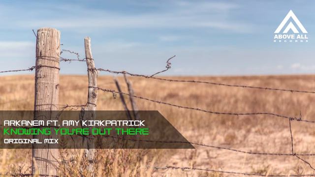 Arkanem ft. Amy Kirkpatrick - Knowing You're Out There (Original Mix) смотреть онлайн