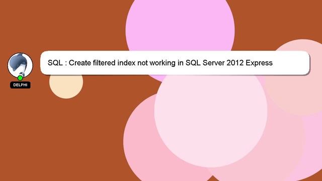 SQL : Create filtered index not working in SQL Server 2012 Express смотреть онлайн