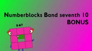 Numberblocks Band seventh 10 + BONUS