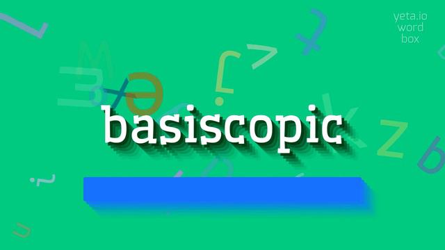 BASISCOPIC - HOW TO PRONOUNCE BASISCOPIC? #basiscopic смотреть онлайн