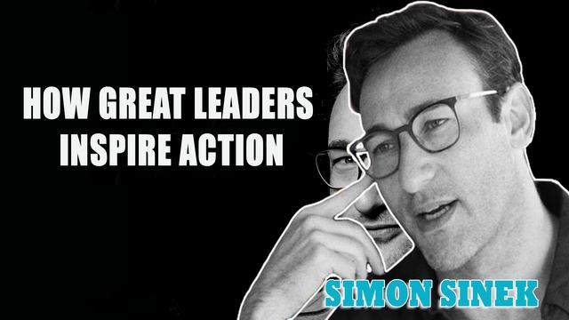 Simon Sinek - How Great Leaders Inspire Action