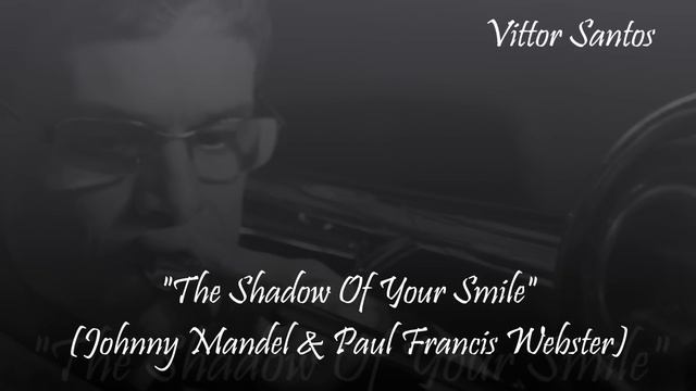Vittor Santos - The shadow of your smile (Johnny Mandel e Paul Francis Webster) смотреть онлайн