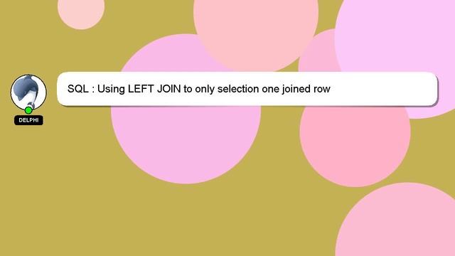 SQL : Using LEFT JOIN to only selection one joined row смотреть онлайн