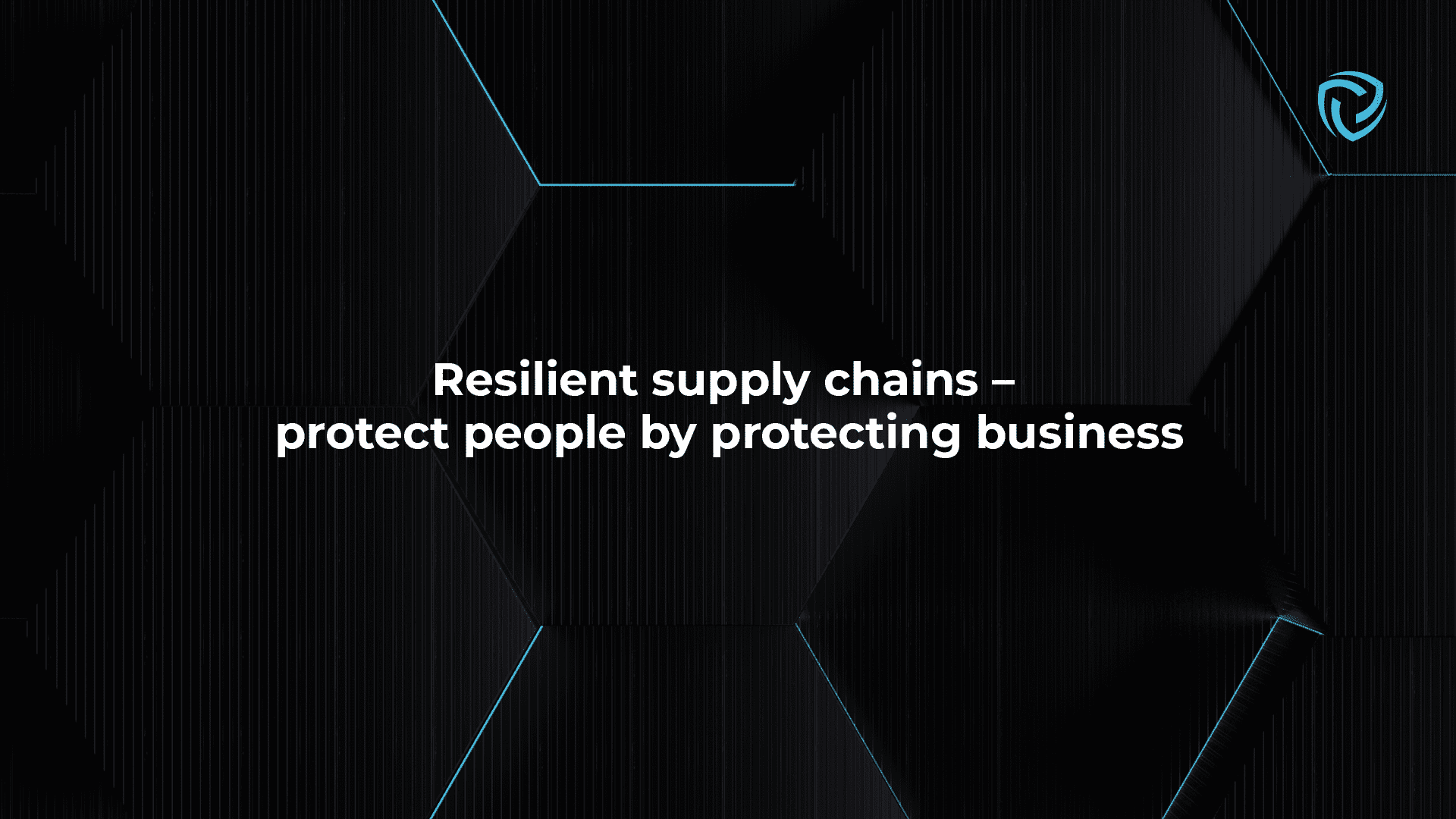 Resilient supply chains — protect people by protecting business
