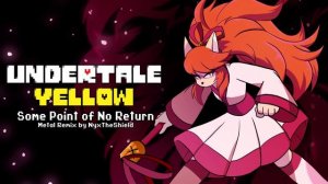 Undertale Yellow - Some Point of No Return [Metal Remix by NyxTheShield]