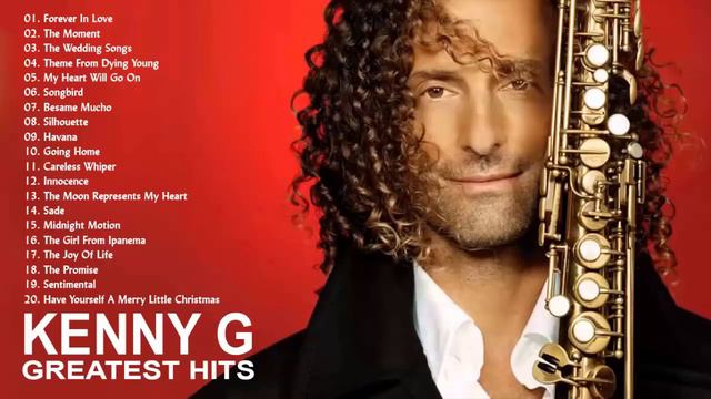 Kenny G Greatest Hits Full Album 2021 The Best Songs Of Kenny G Best Saxophone Love Songs 2021 смотреть онлайн