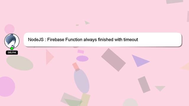NodeJS : Firebase Function always finished with timeout смотреть онлайн