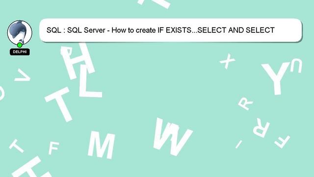 SQL : SQL Server - How to create IF EXISTS...SELECT AND SELECT смотреть онлайн