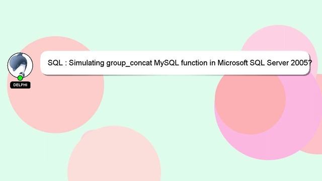SQL : Simulating group_concat MySQL function in Microsoft SQL Server 2005? смотреть онлайн