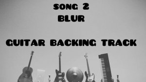 Song 2 By Blur | Guitar Backing Track | For Guitar