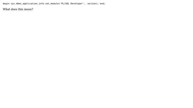 Databases: begin sys.dbms_application_info.set_module('PL/SQL Developer', :action); end; смотреть онлайн