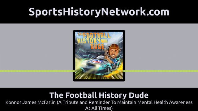 The Football History Dude - Konnor James McFarlin (A Tribute and Reminder To Maintain Mental... смотреть онлайн