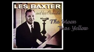The Moon Was Yellow - Les Baxter  & His Orchestra