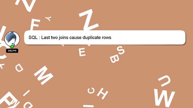 SQL : Last two joins cause duplicate rows смотреть онлайн