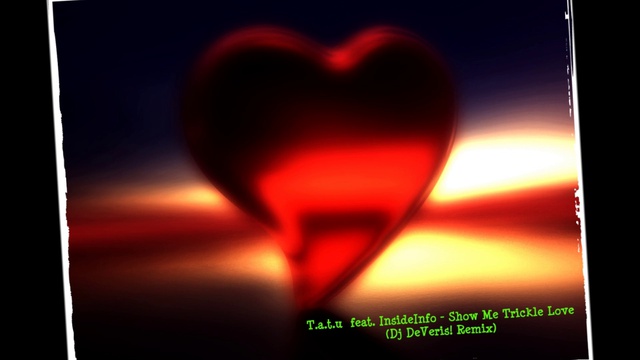 T.A.T.U feat. InsideInfo - Show Me Trickle Love (Dj DeVeris! Remix) смотреть онлайн