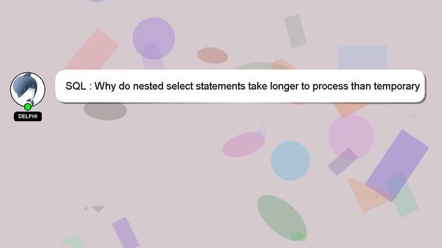 SQL : Why do nested select statements take longer to process than temporary tables? смотреть онлайн