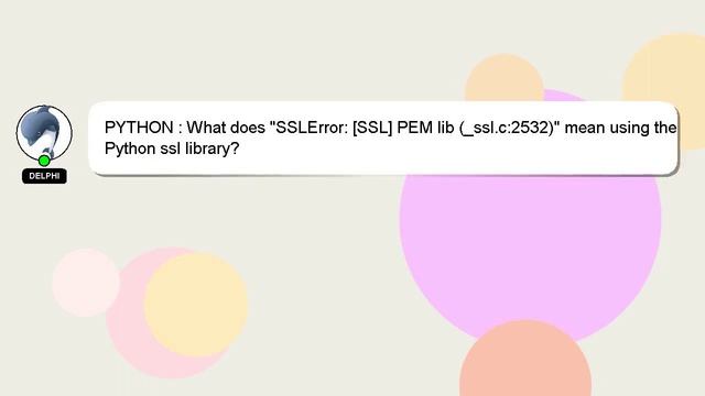 PYTHON : What does "SSLError: [SSL] PEM lib (_ssl.c:2532)" mean using the Python ssl library? смотреть онлайн