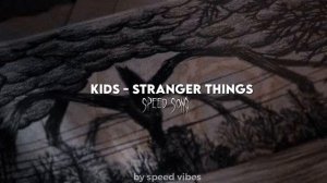 kids - stranger things (speed up)