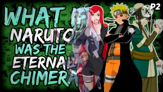 What if Naruto was the Eternal Chimera?( NarutoxFemKyuuxFemHaku) [ Part 2 ] смотреть онлайн