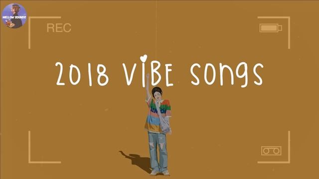 [Playlist] 2018 Vibe Songs ? Songs That Bring Us Back To 2018