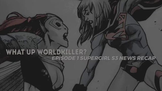 Supergirl Season 3 News Spoiler Recap Episode 1 - What up World Killer? смотреть онлайн