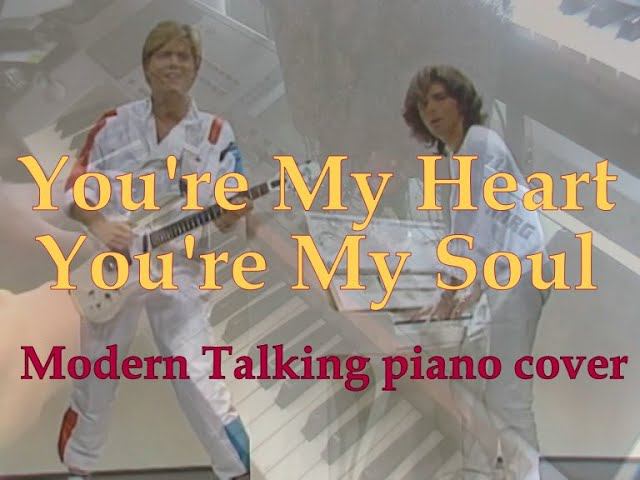 You're My Heart, You're My Soul [Modern Talking piano cover] смотреть онлайн