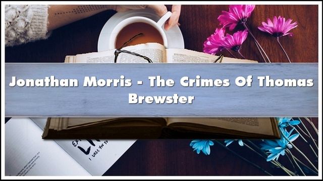 Jonathan Morris The Crimes Of Thomas Brewster Audiobook смотреть онлайн