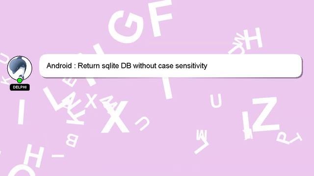 Android : Return sqlite DB without case sensitivity смотреть онлайн