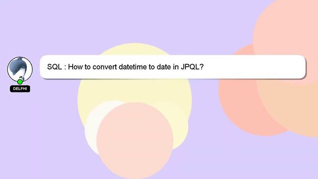 SQL : How to convert datetime to date in JPQL? смотреть онлайн