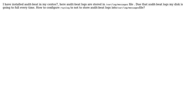 How to configure rsyslog for elk-auditbeat logs are not to store in /var/log/messages? смотреть онлайн