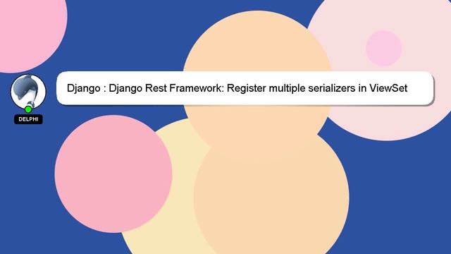 Django : Django Rest Framework: Register multiple serializers in ViewSet смотреть онлайн