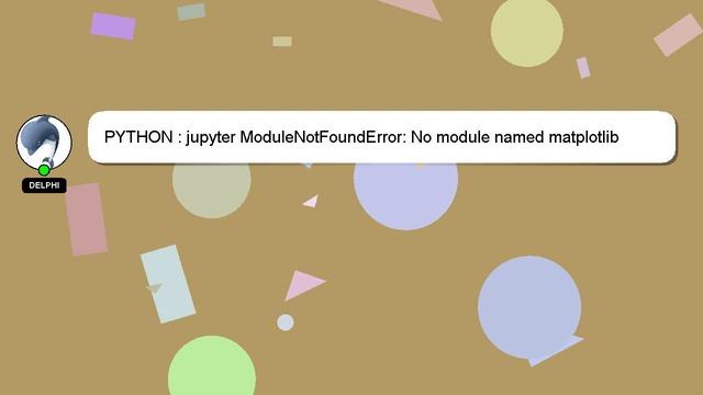 PYTHON : jupyter ModuleNotFoundError: No module named matplotlib смотреть онлайн