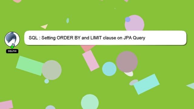 SQL : Setting ORDER BY and LIMIT clause on JPA Query смотреть онлайн
