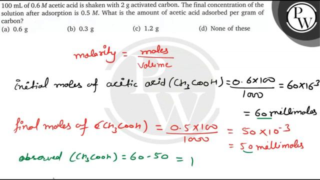 100  mL of 0.6 M acetic acid is shaken with 2  g activated carbon. The final concentration of the.. смотреть онлайн