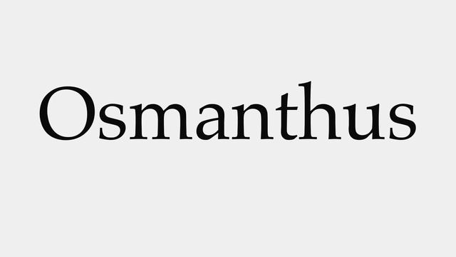 How To Pronounce Osmanthus