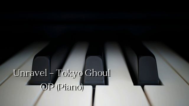 Unravel - Tokyo Ghoul OP [Piano]