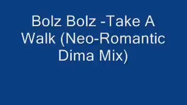 Bolz Bolz -Take A Walk (Neo-Romantic Dima Mix) смотреть онлайн